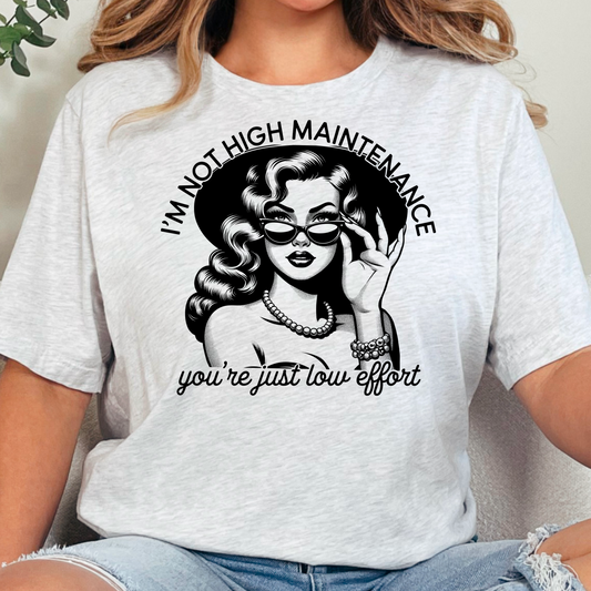 I'm Not High Maintenance Tee