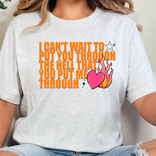 I Can’t Wait to Put You Through the Hell Tee