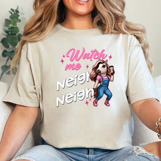 Watch Me Neigh Neigh Horse Girl Tee