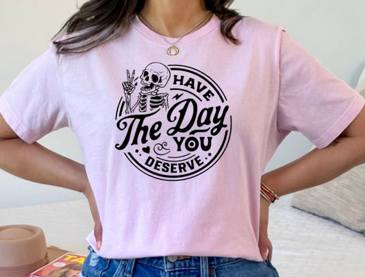 Have the day you deserve