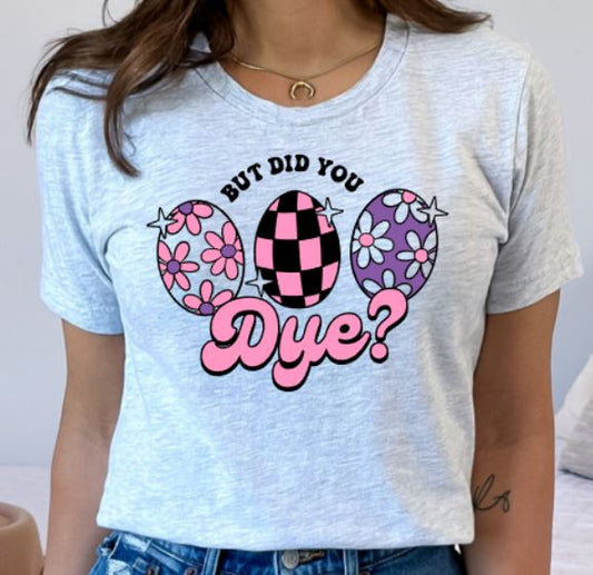 Did you dye
