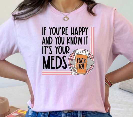 Happy and you know it it's your meds