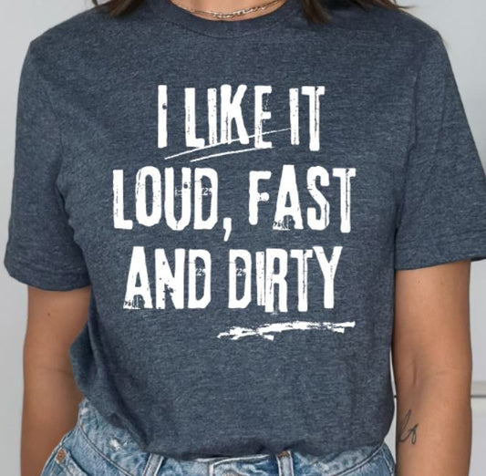 Loud, fast dirty