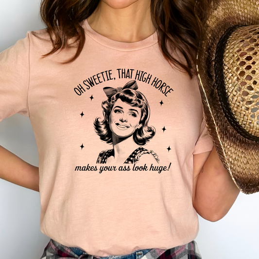 Oh Sweetie That High Horse Shirt